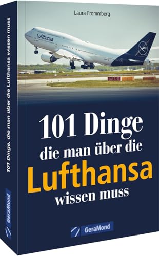 101 Dinge, die man über die Lufthansa wissen muss von GeraMond Verlag