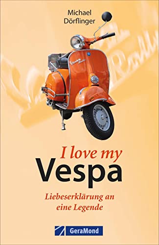 I love Vespa: Liebeserklärung an eine Legende I love Vespa: Liebeserklärung an eine Legende