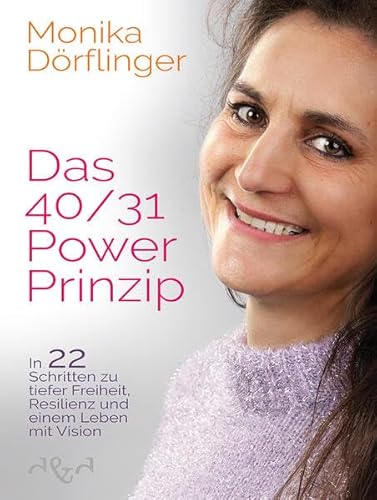 Das 40/31-Power-Prinzip: In 22 Schritten zu tiefer Freiheit, Resilienz und einem Leben mit Vision Das 40/31-Power-Prinzip: In 22 Schritten zu tiefer Freiheit, Resilienz und einem Leben mit Vision