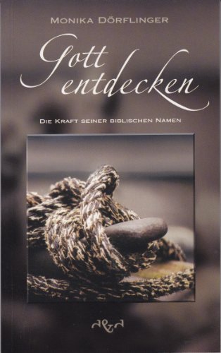 Gott entdecken - Die Kraft seiner biblischen Namen