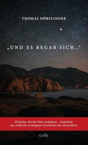 Und es begab sich ...: 20 Zeilen, die die Welt verändern - Gedanken zur vielleicht wichtigsten Geschichte der Menschheit Und es begab sich ...: 20 Zeilen, die die Welt verändern - Gedanken zur vielleicht wichtigsten Geschichte der Menschheit von fe-medienvlg