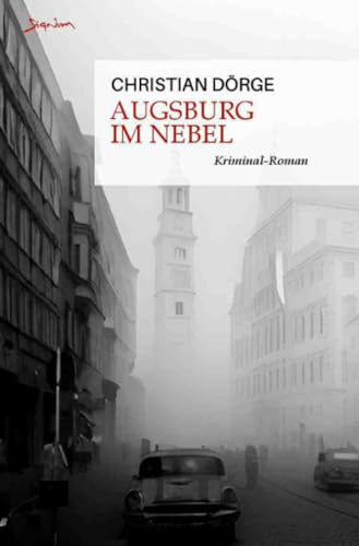 Augsburg im Nebel: Ein Kriminal-Roman