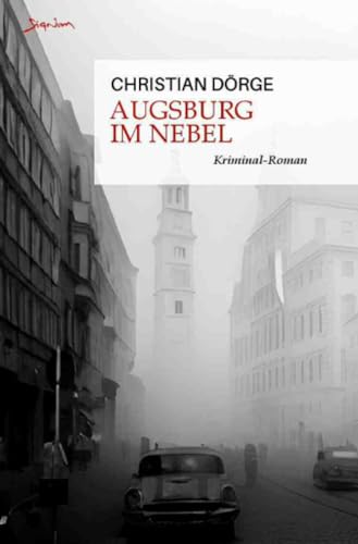 Augsburg im Nebel: Ein Kriminal-Roman Augsburg im Nebel: Ein Kriminal-Roman