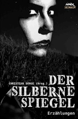 DER SILBERNE SPIEGEL: Internationale Horror-Storys, hrsg. von Christian Dörge DER SILBERNE SPIEGEL: Internationale Horror-Storys, hrsg. von Christian Dörge