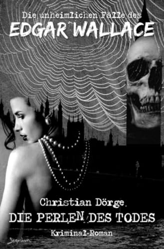 Die unheimlichen Fälle des Edgar Wallace: Die Perlen des Todes: Ein Kriminal-Roman