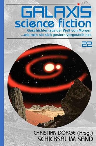 GALAXIS SCIENCE FICTION, Band 22: SCHICKSAL IM SAND: Geschichten aus der Welt von Morgen - wie man sie sich gestern vorgestellt hat. GALAXIS SCIENCE FICTION, Band 22: SCHICKSAL IM SAND: Geschichten aus der Welt von Morgen - wie man sie sich gestern vorgestellt hat. von epubli