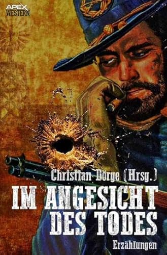 Im Angesicht des Todes: 34 Western-Stories US-amerikanischer Autoren und Autorinnen Im Angesicht des Todes: 34 Western-Stories US-amerikanischer Autoren und Autorinnen