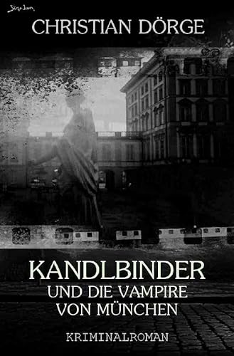 KANDLBINDER UND DIE VAMPIRE VON MÜNCHEN (Signum-Edition): Ein München-Krimi - Kandlbinders erster Fall. von epubli