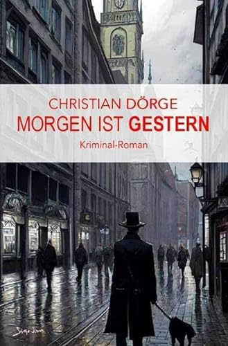 Morgen ist Gestern: Ein Kriminal-Roman aus München von epubli