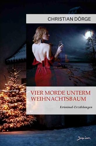 Vier Morde unterm Weihnachtsbaum: Kriminal-Erzählungen Vier Morde unterm Weihnachtsbaum: Kriminal-Erzählungen von epubli