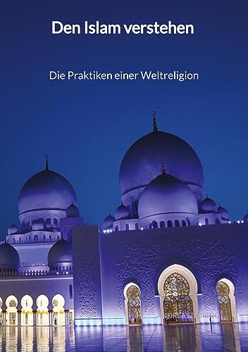 Den Islam verstehen - Die Praktiken einer Weltreligion von Jaltas Books