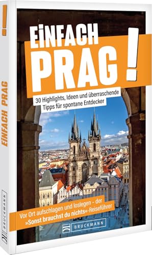 Einfach Prag!: 30 Highlights, Ideen und überraschende Tipps für spontane Entdecker Einfach Prag!: 30 Highlights, Ideen und überraschende Tipps für spontane Entdecker