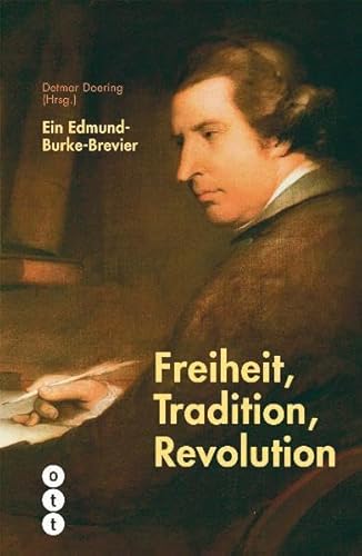 Freiheit, Tradition, Revolution: Ein Edmund-Burke-Brevier (Meisterdenker der Freiheitsphilosophie)