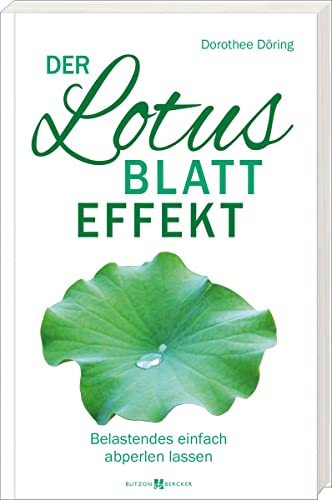 Der Lotusblatt-Effekt: Belastendes einfach abperlen lassen. Mit Achtsamkeit und Entspannungstechniken die seelische Widerstandskraft stärken und die Stresstoleranz erhöhen von Butzon & Bercker