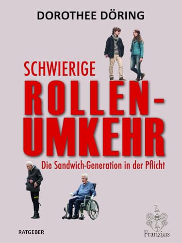Schwierige Rollenumkehr: Die Sandwich-Generation in der Pflicht von Franzius Verlag GmbH