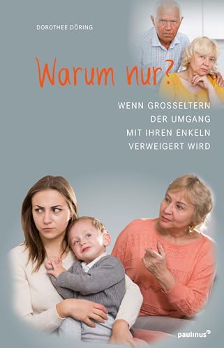 Warum nur?: Wenn Großeltern der Umgang mit ihren Enkeln verweigert wird Warum nur?: Wenn Großeltern der Umgang mit ihren Enkeln verweigert wird von Paulinus