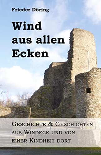 Wind aus allen Ecken: Geschichte & Geschichten aus Windeck und von einer Kindheit dort