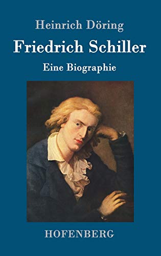 Friedrich Schiller: Eine Biographie von Hofenberg