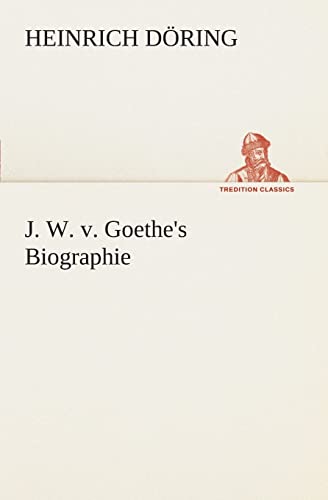 J. W. v. Goethe's Biographie (TREDITION CLASSICS) von tredition