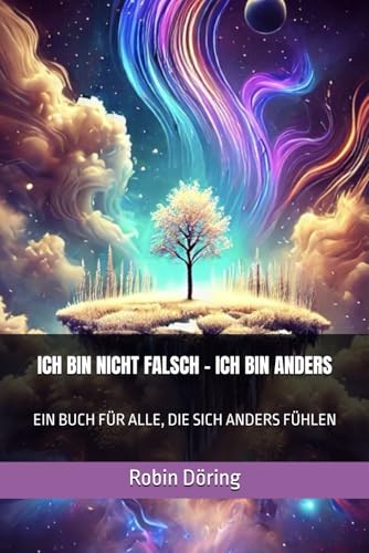 ICH BIN NICHT FALSCH – ICH BIN ANDERS: EIN BUCH FÜR ALLE, DIE SICH ANDERS FÜHLEN von Independently published