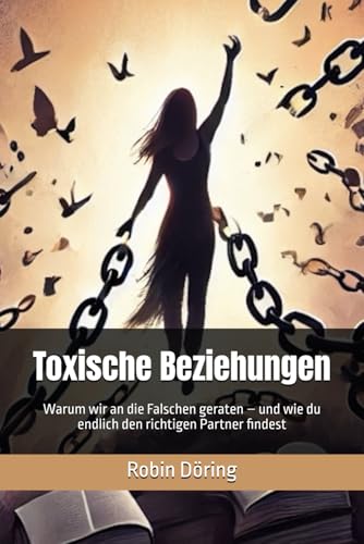 Toxische Beziehungen: Warum wir an die Falschen geraten – und wie du endlich den richtigen Partner findest von Independently published