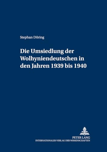 Die Umsiedlung der Wolhyniendeutschen in den Jahren 1939 bis 1940: Dissertationsschrift (Militärhistorische Untersuchungen, Band 3) von Peter Lang Gmbh, Internationaler Verlag Der Wissenschaften