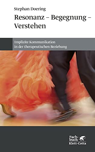 Resonanz – Begegnung – Verstehen: Implizite Kommunikation in der therapeutischen Beziehung