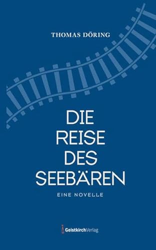 Die Reise des Seebären: Eine Novelle von Geistkirch-Verlag