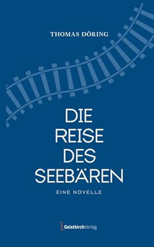 Die Reise des Seebären: Eine Novelle von Geistkirch Verlag