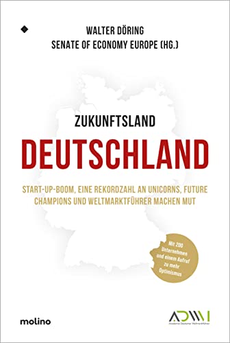 Zukunftsland Deutschland: Start-up-Boom, eine Rekordzahl an Unicorns, Future Champions und Weltmarktführer machen Mut. Mit 200 Unternehmen und einem ... (Akademie Deutscher Weltmarktführer)