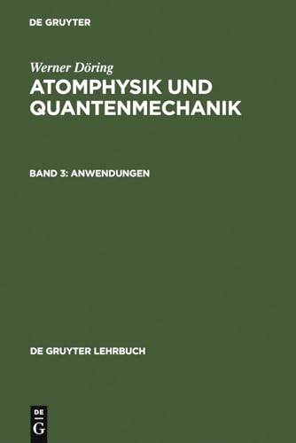 Atomphysik und Quantenmechanik, Bd.3, Anwendungen (De Gruyter Lehrbuch)