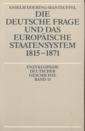 Die deutsche Frage und das europäische Staatensystem 1815 - 1871 (Enzyklopädie deutscher Geschichte)