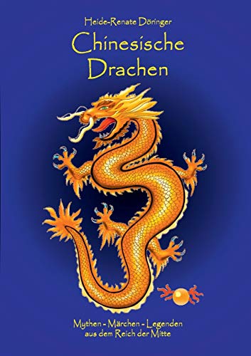 Chinesische Drachen: Mythen - Märchen - Legenden aus dem Reich der Mitte