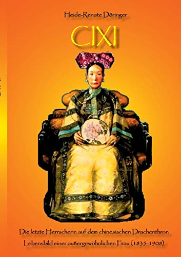 Cixi: Die letzte Herrscherin auf dem chinesischen Drachenthron