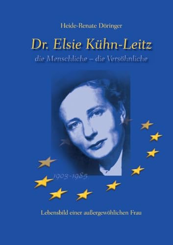 Dr. Elsie Kühn-Leitz: die Menschliche - die Versöhnliche von BoD – Books on Demand