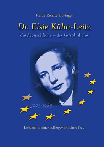 Dr. Elsie Kühn-Leitz: die Menschliche - die Versöhnliche von BoD – Books on Demand