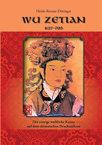 Wu Zetian: Der einzige weibliche Kaiser auf dem Drachenthron von Books on Demand