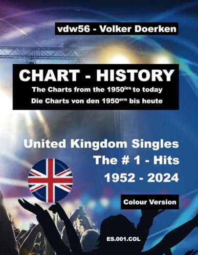 CHART-HISTORY The # 1 - Hits UK Singles 1952 - 2024 Farbe (ES.001.col): Alle Spitzenreiter aus den UK-Single-Charts vom Start November 1952 bis heute von Independently published