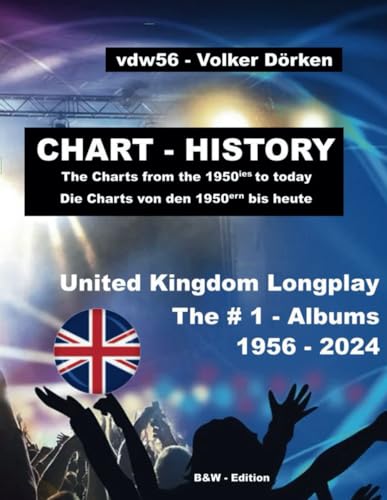 CHART-HISTORY The # 1 - UK Albums 1956 - 2024 b & w (EL.001.blw): Alle Spitzenreiter aus den UK-Album-Charts vom Start Juli 1956 bis heute von Independently published