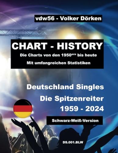 CHART-HISTORY: Die Nummer 1 – Hits von 1959 bis 2024 Schwarz-Weiß: Deutschland Singles (Stand 16.08.2024) Buch-Code DS.001.BLW von Independently published