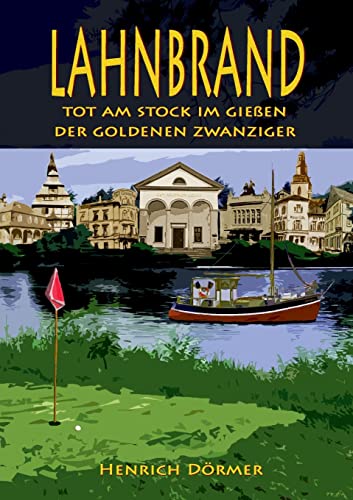 Lahnbrand: Tot am Stock im Gießen der Goldenen Zwanziger (Kommissar Rau ermittelt im Gießen der Goldenen Zwanziger) von Books on Demand