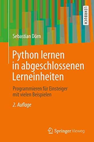 Python lernen in abgeschlossenen Lerneinheiten: Programmieren für Einsteiger mit vielen Beispielen von Springer Vieweg