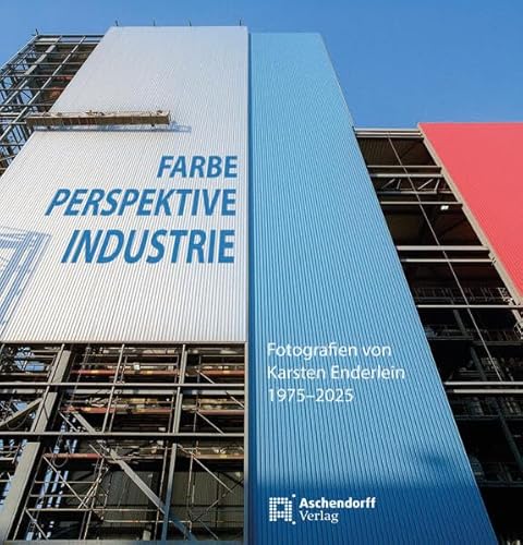 Farbe - Perspektive - Industrie: Fotografien von Karsten Enderlein 1975-2025 von Aschendorff
