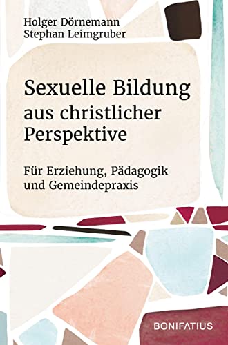 Sexuelle Bildung aus christlicher Perspektive: Für Erziehung, Pädagogik und Gemeindepraxis