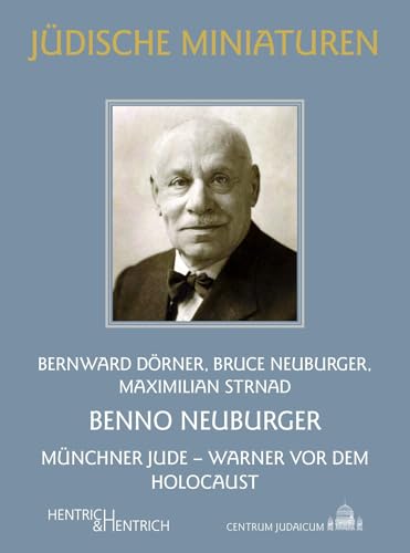 Benno Neuburger: Münchner Jude – Warner vor dem Holocaust (Jüdische Miniaturen: Herausgegeben von Hermann Simon) von Hentrich und Hentrich Verlag Berlin