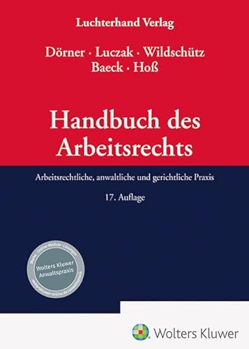 Handbuch des Arbeitsrechts: Arbeitsrechtliche, anwaltliche und gerichtliche Praxis von Hermann Luchterhand Verlag