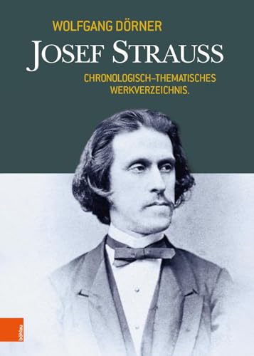 Josef Strauss: Chronologisch-thematisches Werkverzeichnis von Böhlau Verlag Wien