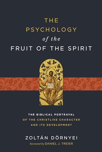 The Psychology of the Fruit of the Spirit: The Biblical Portrayal of the Christlike Character and Its Development