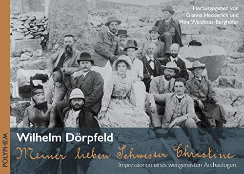 Meiner lieben Schwester Christine...: Impressionen eines weitgereisten Archäologen von Polyphem Verlag