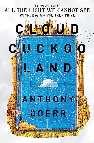 Cloud Cuckoo Land: the new novel and Sunday Times bestseller from the author of All the Light We Cannot See Cloud Cuckoo Land: the new novel and Sunday Times bestseller from the author of All the Light We Cannot See
